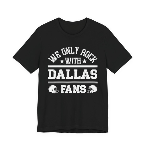 We Only Rock With Dallas Fans  T-shirt