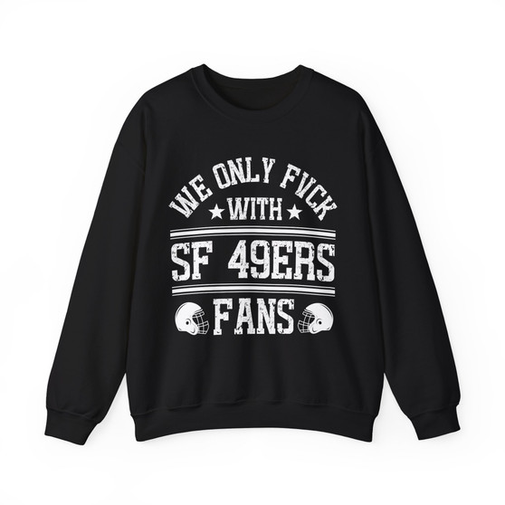 We Only Fuck With SF 49ers Fans - Sweatshirt