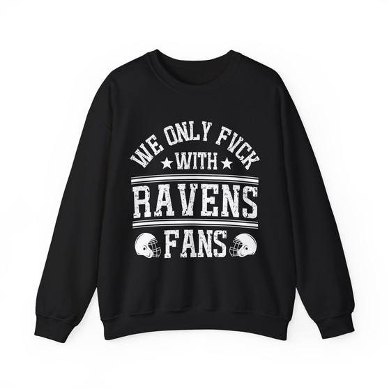 We Only Fuck With Ravens Fans - Sweatshirt