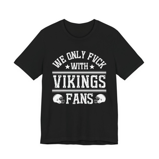 We Only Fuck With Vikings Fans  T-shirt