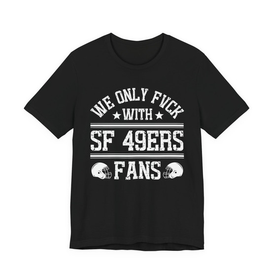 We Only Fuck With SF 49ers bay Fans  T-shirt