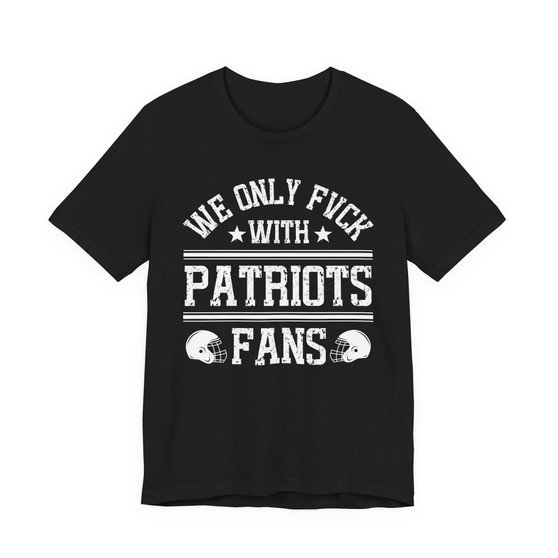 We Only Fuck With Patriots Fans  T-shirt