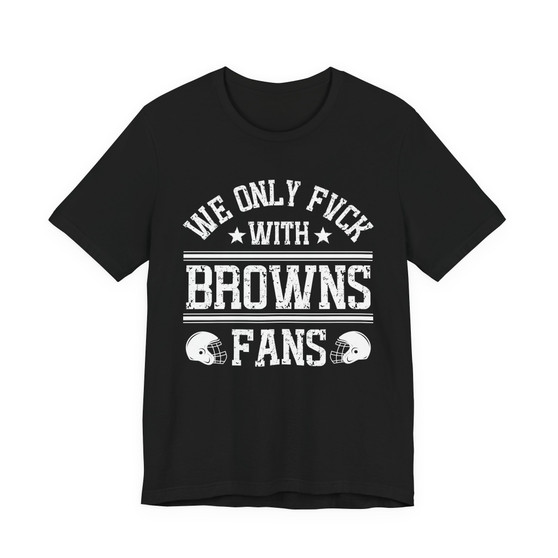 We Only Fuck With Browns Fans  T-shirt