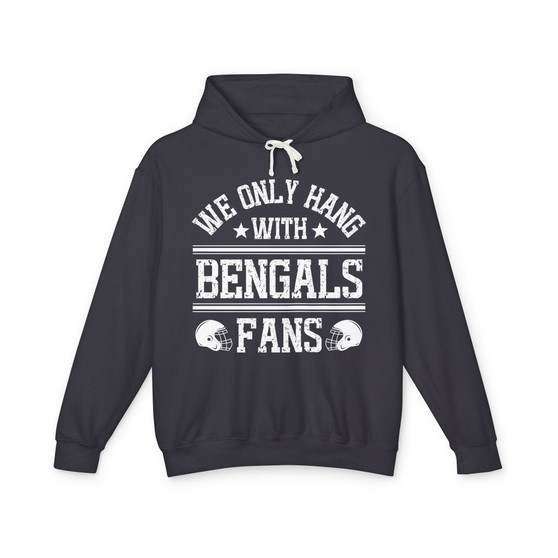 We Only Hang With Bengals Fans - Hoodie