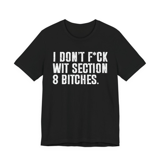 I Don't Fuck Wit Section 8 Bitches T-shirt