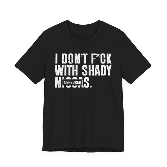 I Don't Fuck With Shady Niggas (censored) T-shirt 