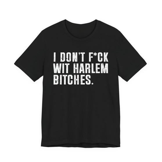 I Don't Fuck Wit Harlem Bitches T-shirt 