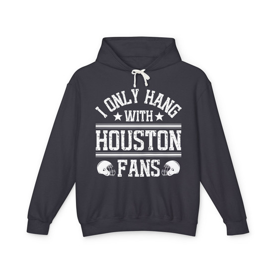 I Only Hang With Houston Fans - Hoodie