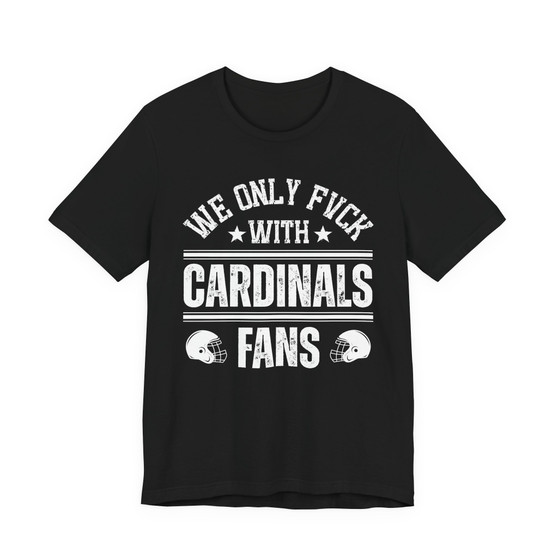 We Only Fuck With Cardinals Fans  T-shirt