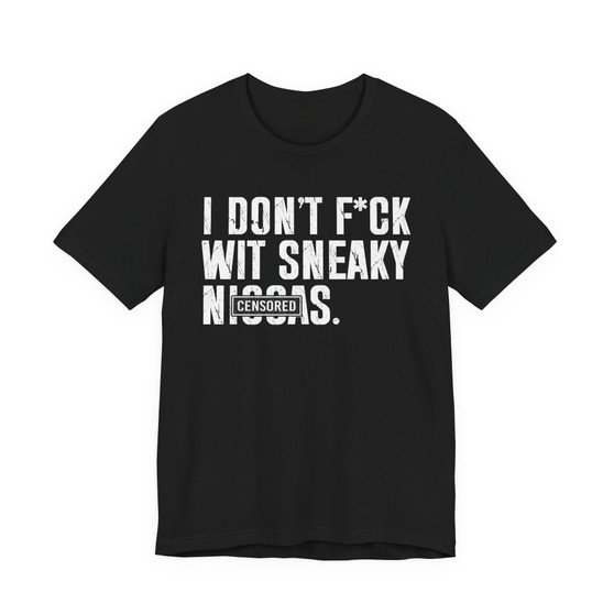 I Don't Fuck Wit Sneaky Niggas (censored) T-shirt 