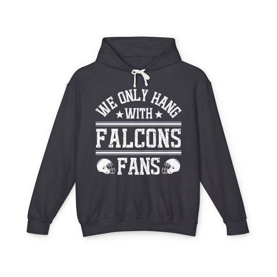 We Only Hang With Falcons Fans - Hoodie