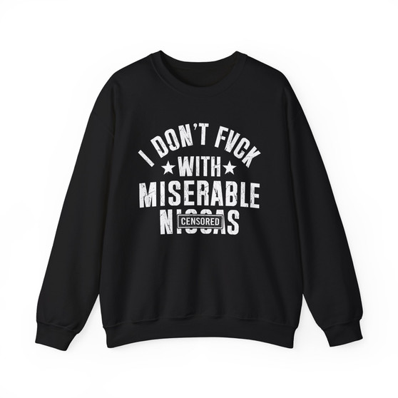 I Don't Fuck With Miserable Niggas (censored) -  Sweatshirt