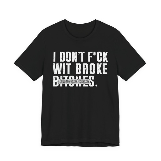 I Don't Fuck Wit Broke Bitches T-Shirt (blurred print)