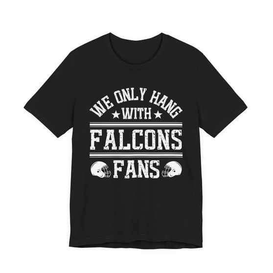 We Only Hang With Falcons Fans T-shirt