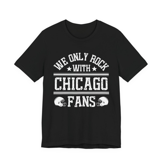 We Only Rock With Chicago Fans  T-shirt