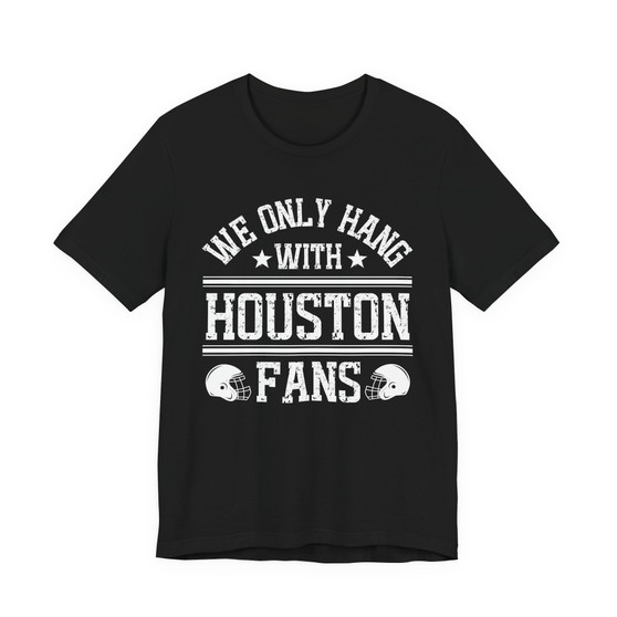 We Only Hang With Houston Fans T-shirt