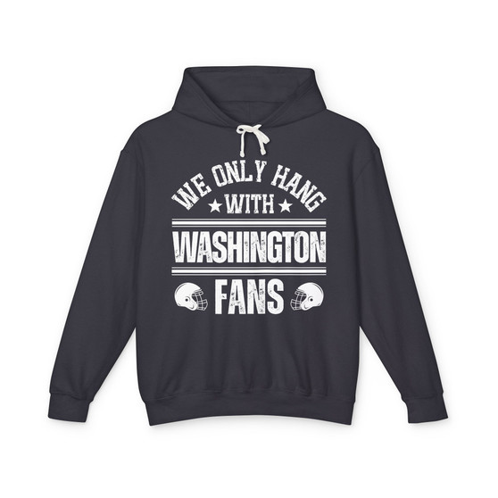 We Only Hang With Washington Fans - Hoodie