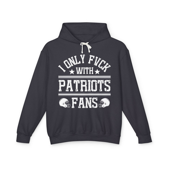 I Only Fuck With Patriots Fans - Hoodie