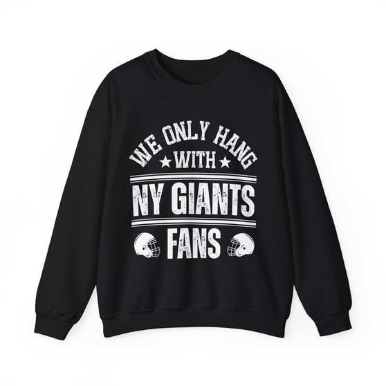 We Only Hang With NY Giants Fans - Sweatshirt