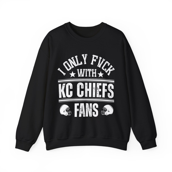 I Only Fuck With KC Chiefs Fans - Sweatshirt