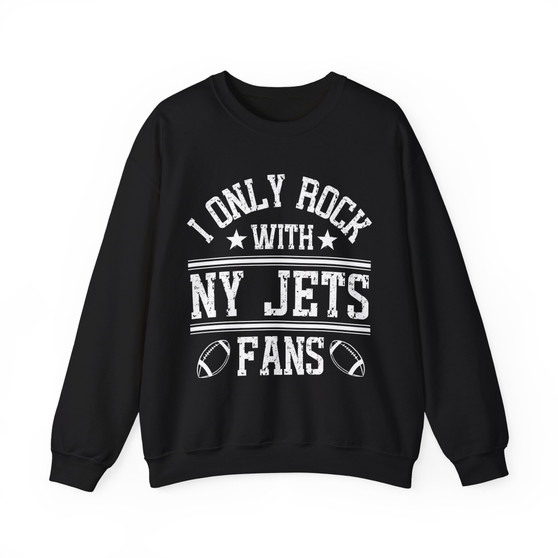 I Only Rock With NY Jets Fans - Sweatshirt