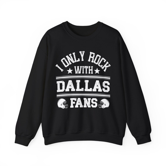 I Only Rock With Dallas Fans - Sweatshirt