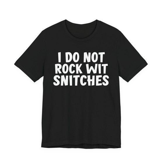 I Do Not Rock Wit Snitches - T-shirt