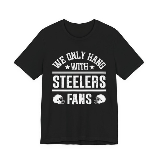 We Only Hang With Steelers Fans T-shirt
