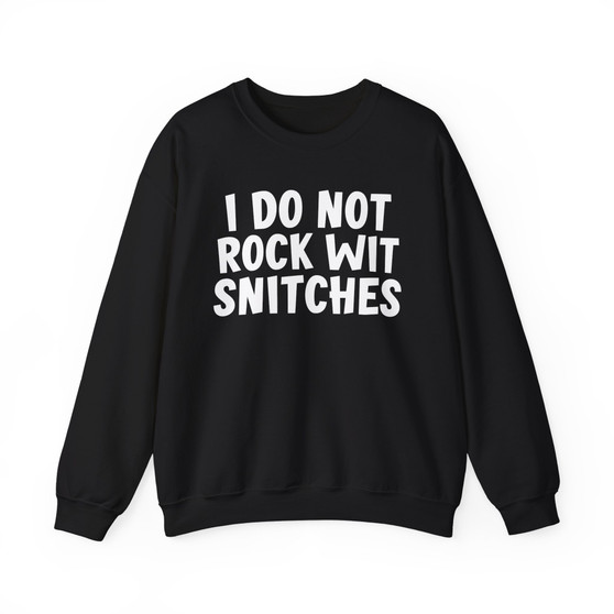 I Do Not Rock Wit Snitches - Sweatshirt