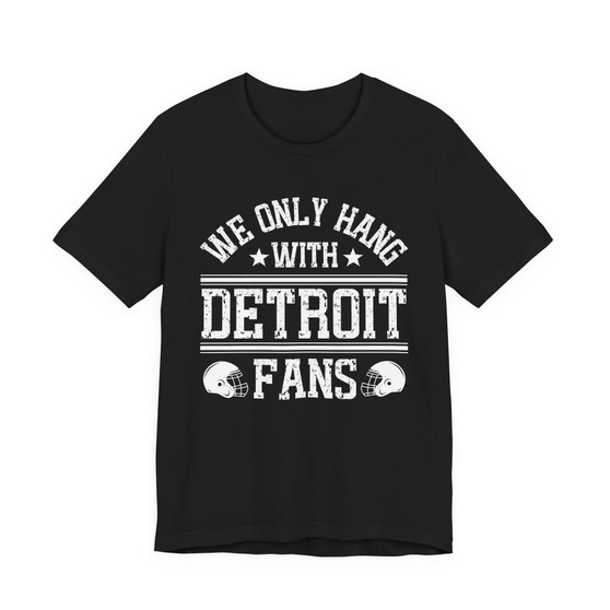 We Only Hang With Detroit Fans T-shirt