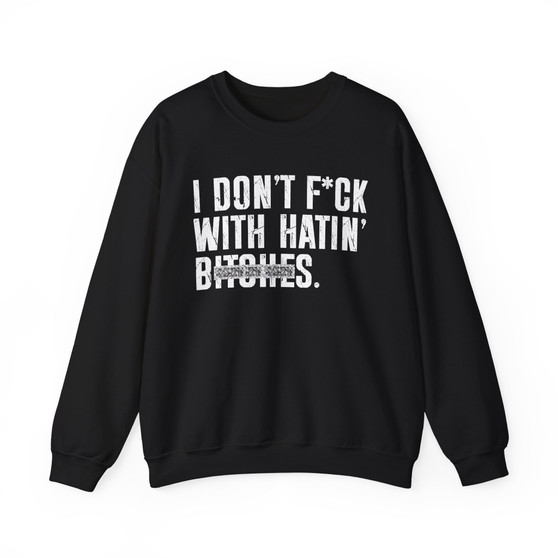 I Don't Fuck With Hatin' Bitches - Sweatshirt(blurred print)
