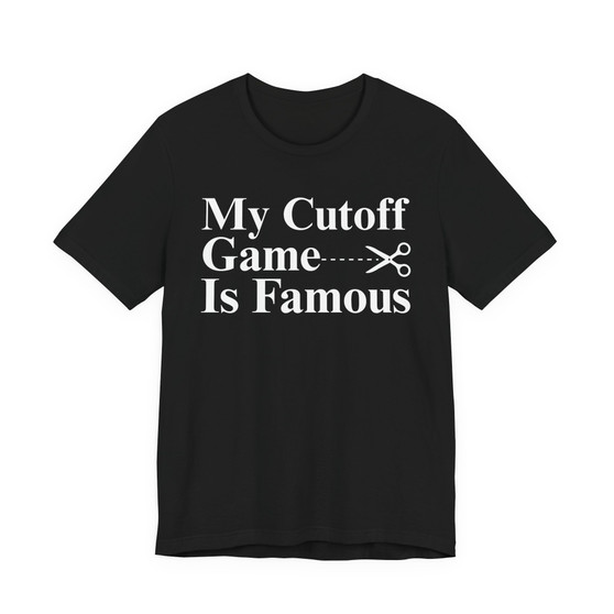 My Cutoff Game Is Famous - T-shirt