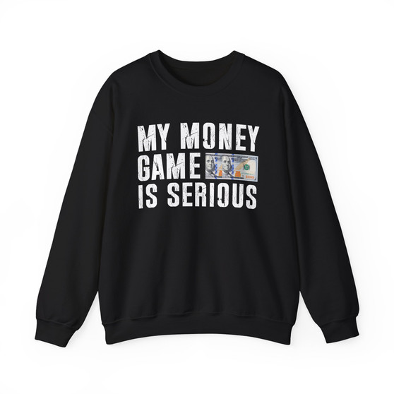 My Money Game Is Serious - Sweatshirt