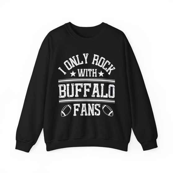 I Only Rock With Buffalo Fans - Sweatshirt