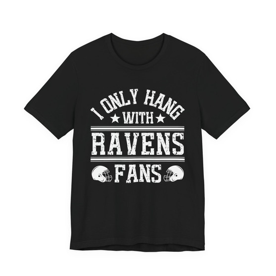 I Only Hang With Ravens Fans T-shirt