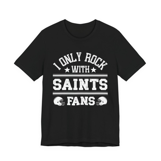 I Only Rock With Saints Fans  T-shirt