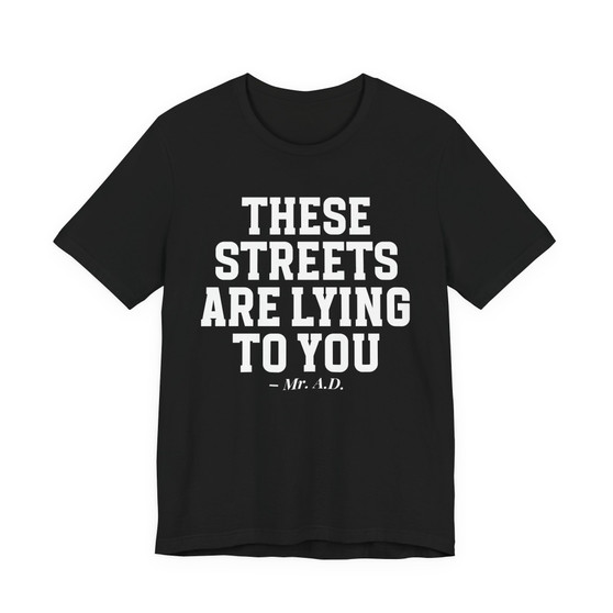 These Streets Are Lying To You T-shirt