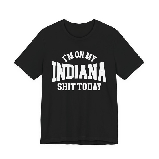 I'm On My Indiana Shit Today T-shirt