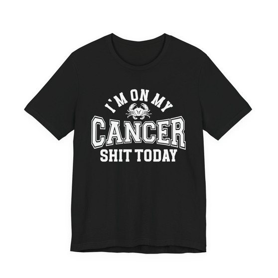 I'm On My Cancer Shit Today T-shirt