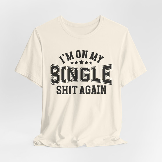 I'm On My Single Shit Again T-shirt