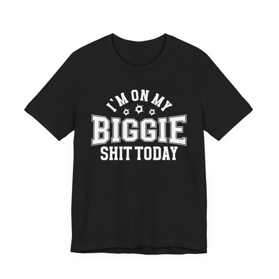 I'm On My Biggie Shit Today T-shirt
