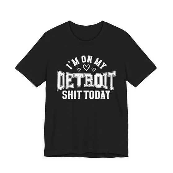 I'm On My Detroit Shit Today (Hearts) T-shirt