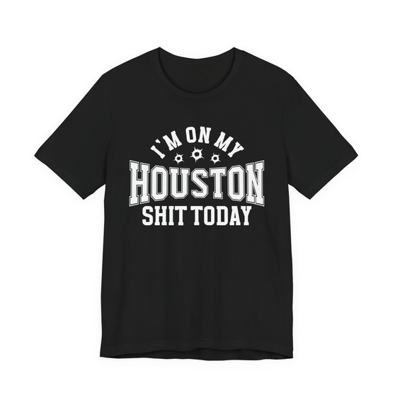 I'm On My Houston Shit Today (Bullet Holes) T-shirt