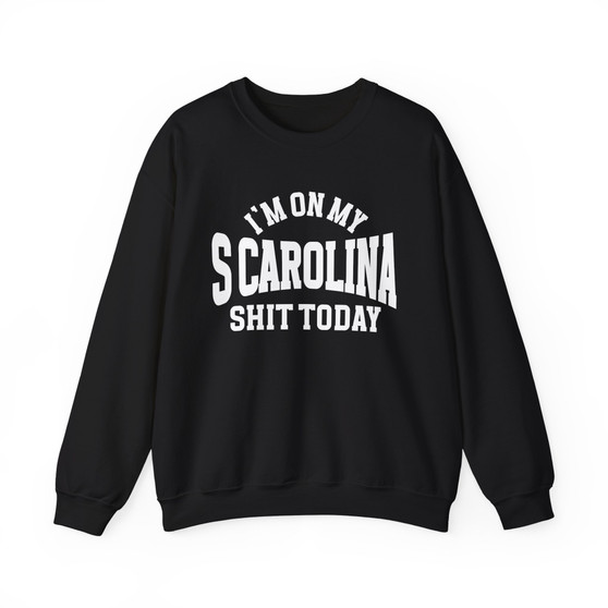 I'm On My Scarolina Shit Today - Sweatshirt