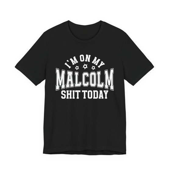 I'm On My Malcolm Shit Today - T-shirt