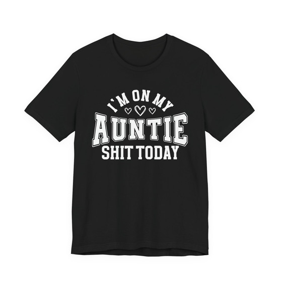 I'm On My Auntie Shit Today - T-shirt
