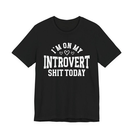 I'm On My Introvert Shit Today - T-shirt
