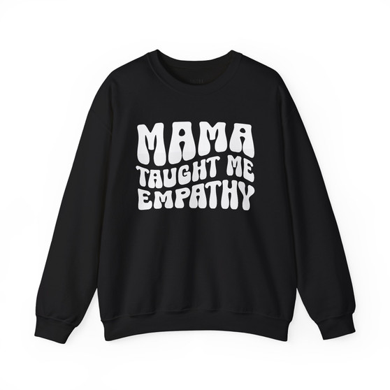 Mama Taught Me Empathy Sweatshirt (solid print)