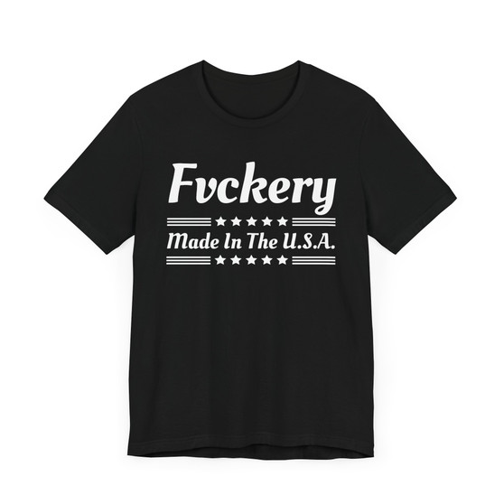 Fvckery Made In The USA T-shirt