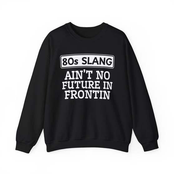 80s Slang Ain't No Future In Frontin - Sweatshirt